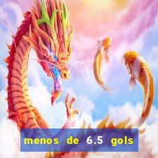 menos de 6.5 gols o que significa